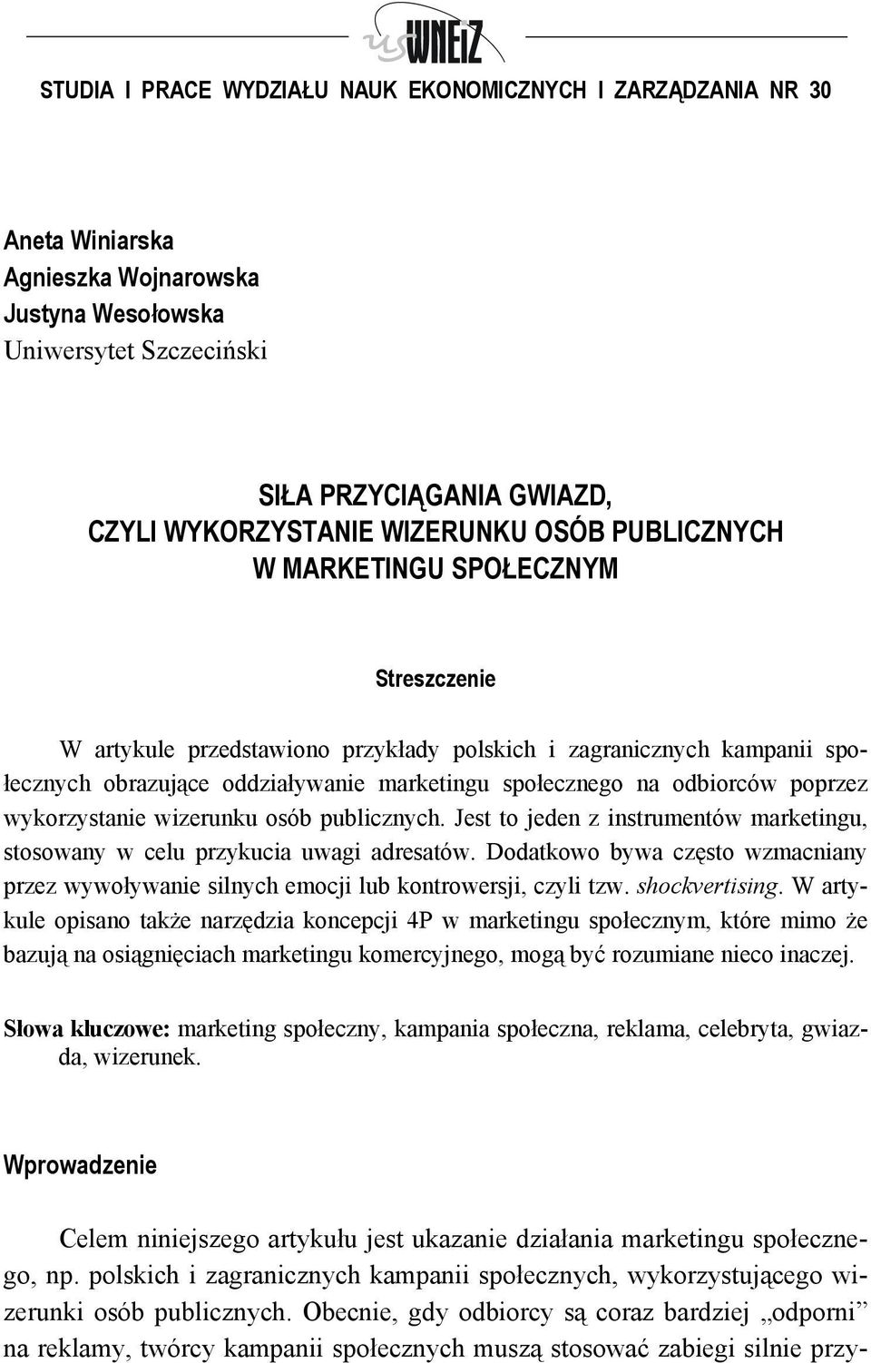 poprzez wykorzystanie wizerunku osób publicznych. Jest to jeden z instrumentów marketingu, stosowany w celu przykucia uwagi adresatów.