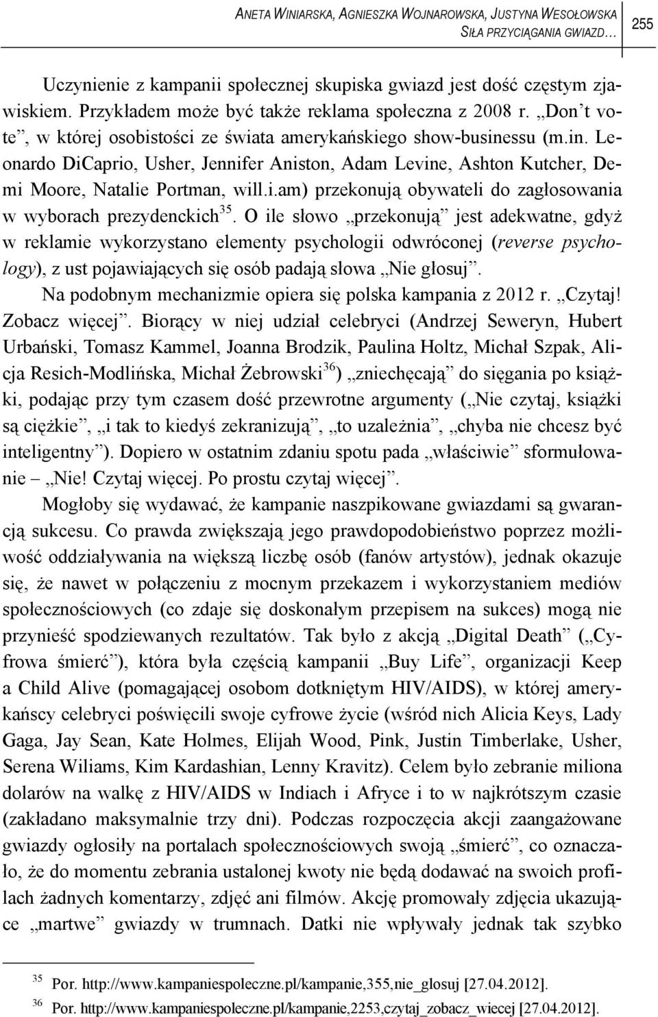 ssu (m.in. Leonardo DiCaprio, Usher, Jennifer Aniston, Adam Levine, Ashton Kutcher, Demi Moore, Natalie Portman, will.i.am) przekonują obywateli do zagłosowania w wyborach prezydenckich 35.