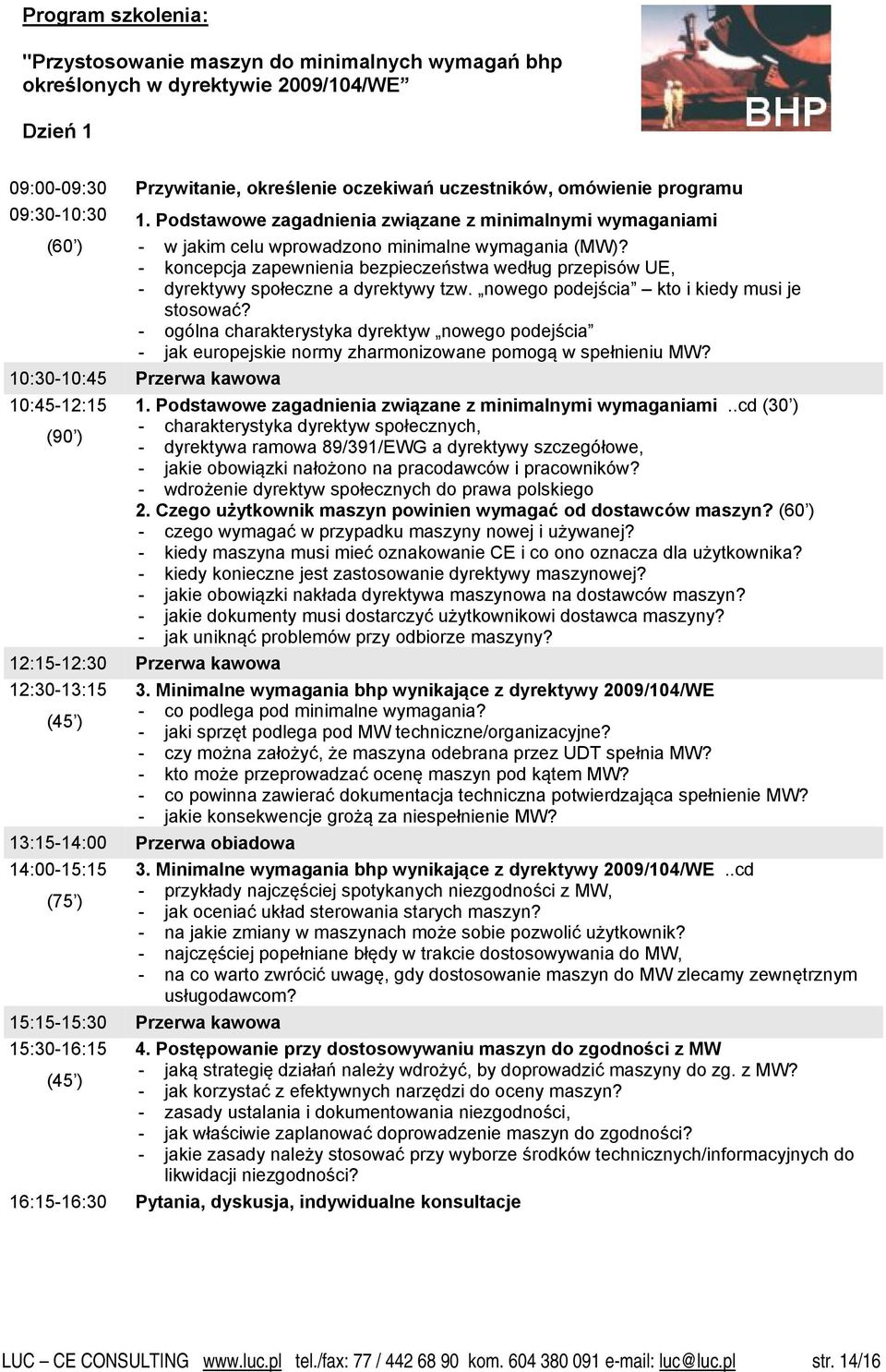 - koncepcja zapewnienia bezpieczeństwa według przepisów UE, - dyrektywy społeczne a dyrektywy tzw. nowego podejścia kto i kiedy musi je stosować?