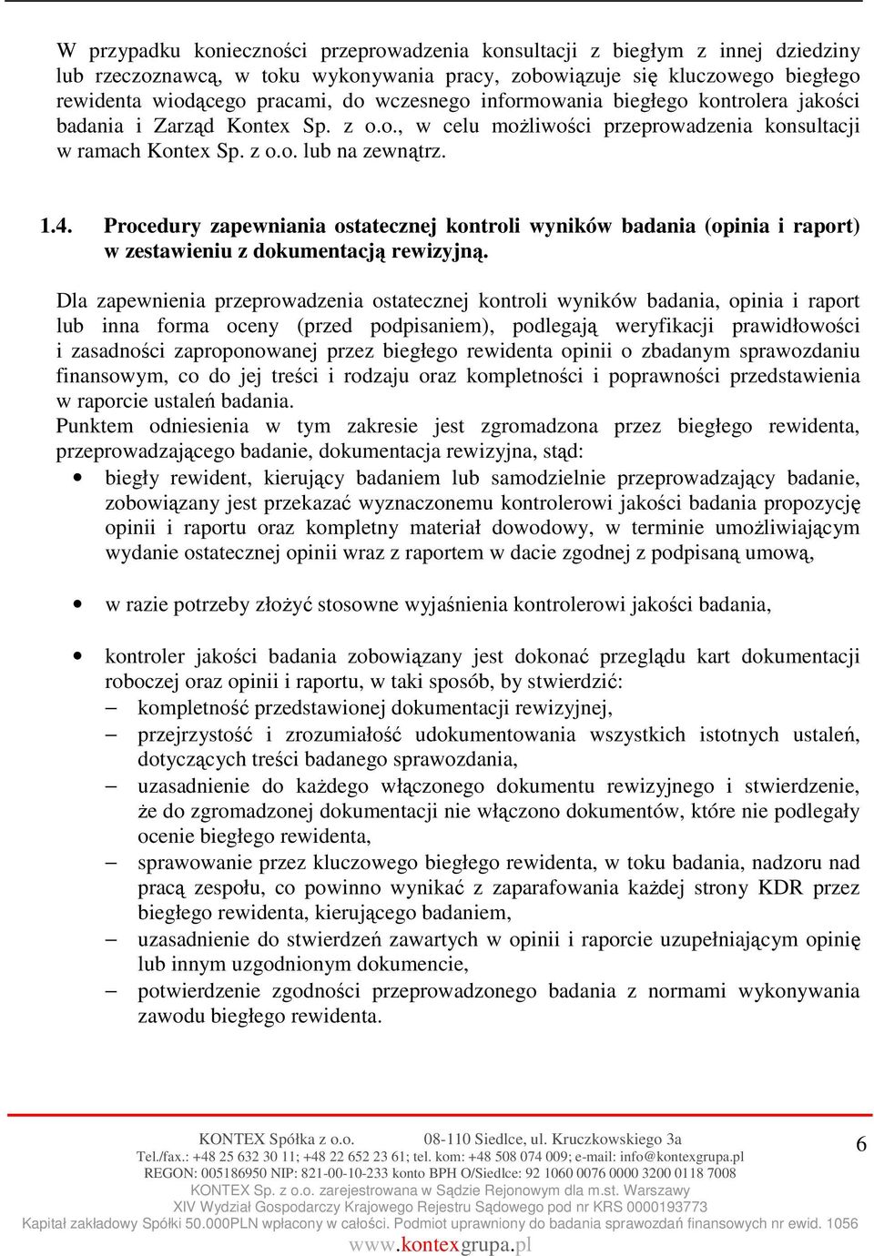 Procedury zapewniania ostatecznej kontroli wyników badania (opinia i raport) w zestawieniu z dokumentacją rewizyjną.