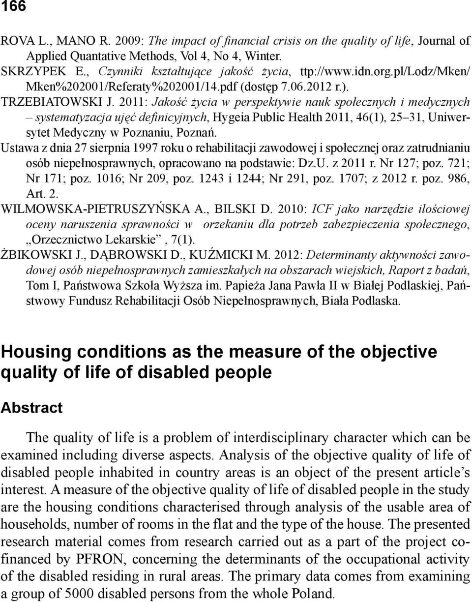 2011: Jakość życia w perspektywie nauk społecznych i medycznych systematyzacja ujęć definicyjnych, Hygeia Public Health 2011, 46(1), 25 31, Uniwersytet Medyczny w Poznaniu, Poznań.