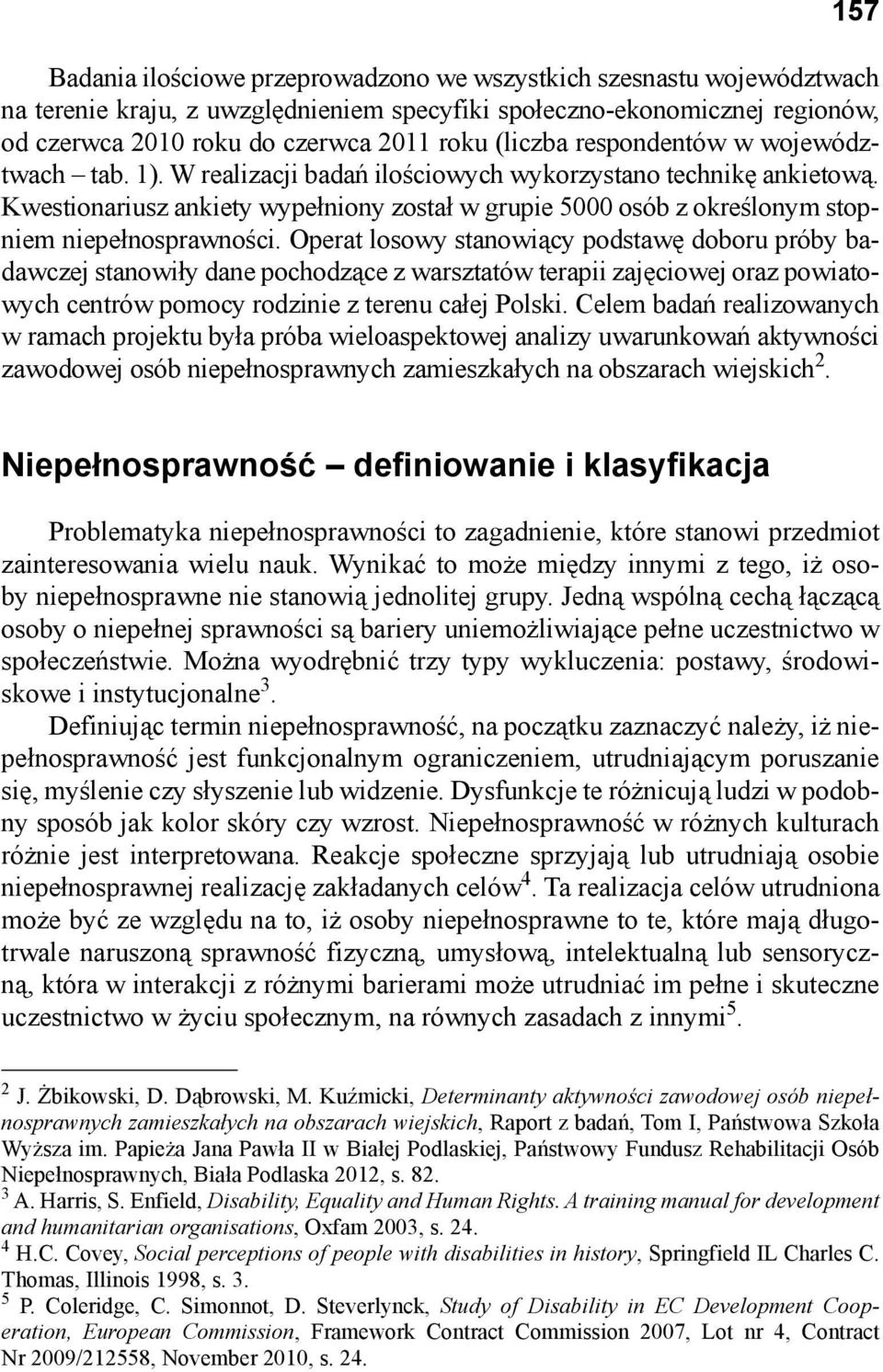 Kwestionariusz ankiety wypełniony został w grupie 5000 osób z określonym stopniem niepełnosprawności.