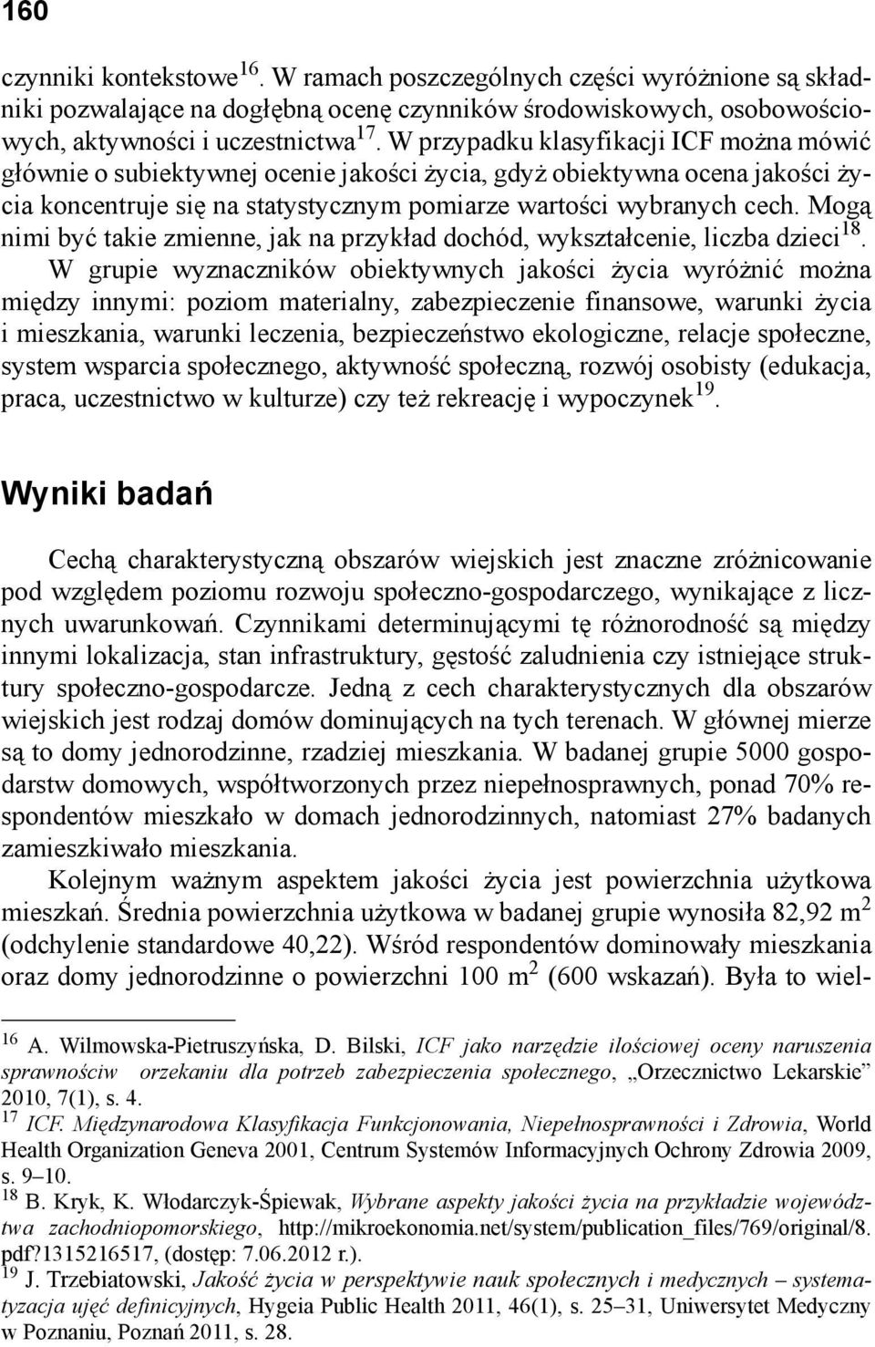 Mogą nimi być takie zmienne, jak na przykład dochód, wykształcenie, liczba dzieci 18.