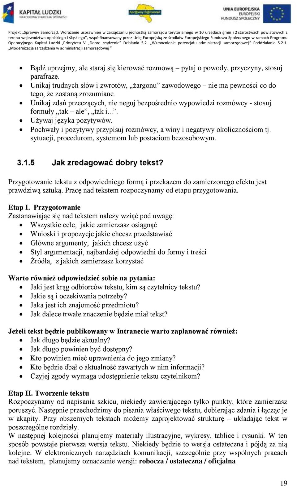 Pochwały i pozytywy przypisuj rozmówcy, a winy i negatywy okolicznościom tj. sytuacji, procedurom, systemom lub postaciom bezosobowym. 3.1.5 Jak zredagować dobry tekst?