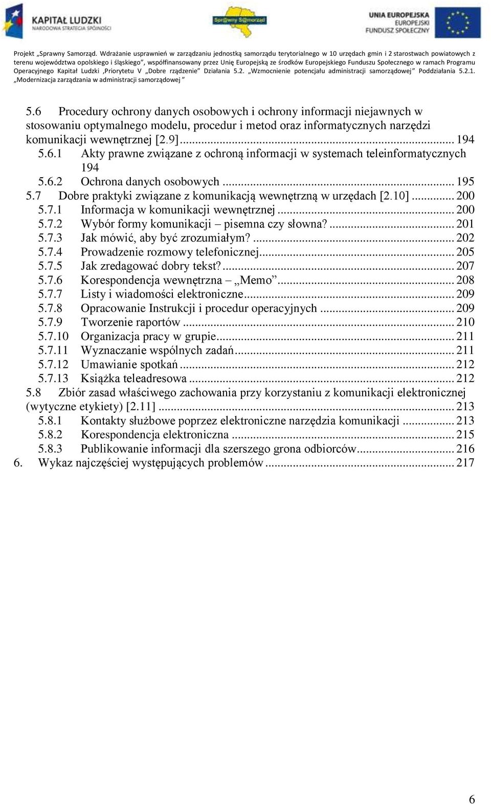 ... 201 5.7.3 Jak mówić, aby być zrozumiałym?... 202 5.7.4 Prowadzenie rozmowy telefonicznej... 205 5.7.5 Jak zredagować dobry tekst?... 207 5.7.6 Korespondencja wewnętrzna Memo... 208 5.7.7 Listy i wiadomości elektroniczne.