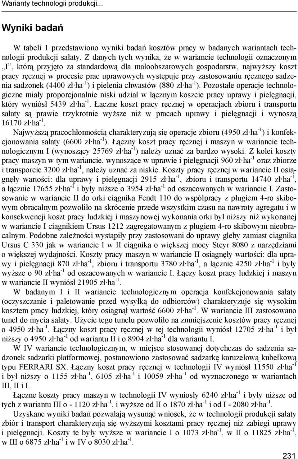 zastosowaniu ręcznego sadzenia sadzonek (44 zł ha -1 ) i pielenia chwastów (88 zł ha -1 ).