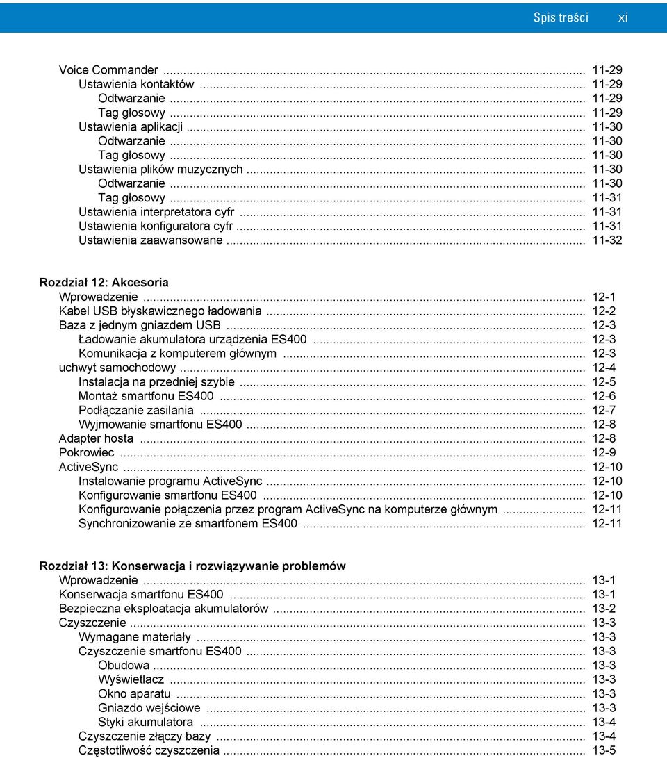 .. 11-32 Rozdział 12: Akcesoria Wprowadzenie... 12-1 Kabel USB błyskawicznego ładowania... 12-2 Baza z jednym gniazdem USB... 12-3 Ładowanie akumulatora urządzenia ES400.