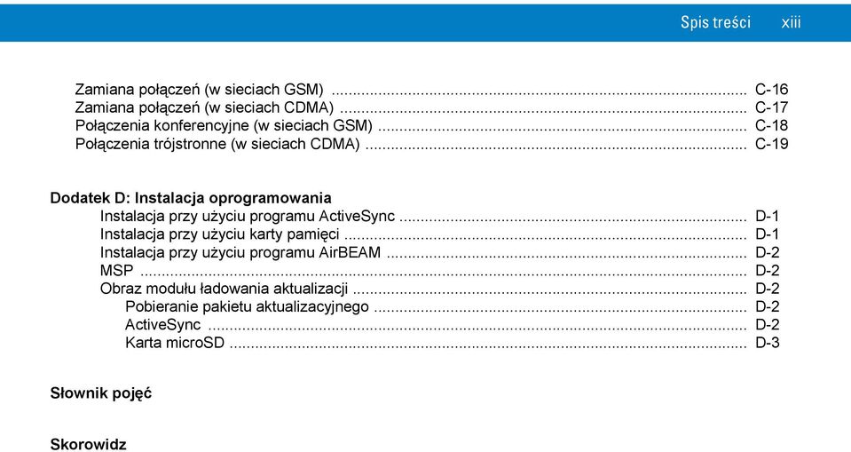 .. C-19 Dodatek D: Instalacja oprogramowania Instalacja przy użyciu programu ActiveSync... D-1 Instalacja przy użyciu karty pamięci.