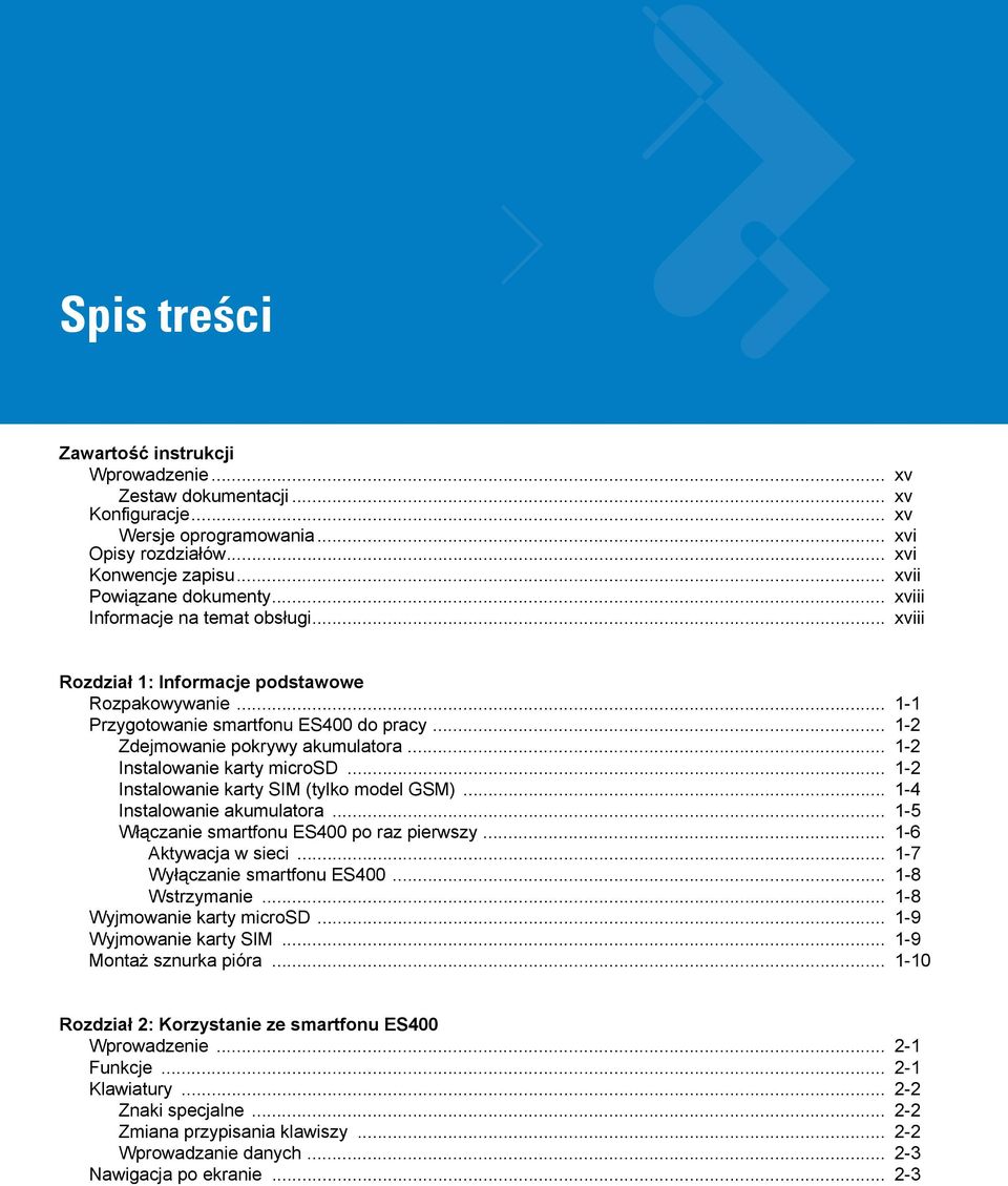 .. 1-2 Instalowanie karty microsd... 1-2 Instalowanie karty SIM (tylko model GSM)... 1-4 Instalowanie akumulatora... 1-5 Włączanie smartfonu ES400 po raz pierwszy... 1-6 Aktywacja w sieci.