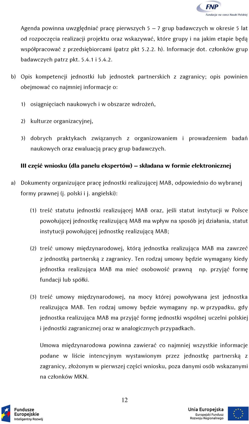 2. h). Informacje dot. członków grup badawczych patrz pkt. 5.4.1 i 5.4.2. b) Opis kompetencji jednostki lub jednostek partnerskich z zagranicy; opis powinien obejmować co najmniej informacje o: 1)