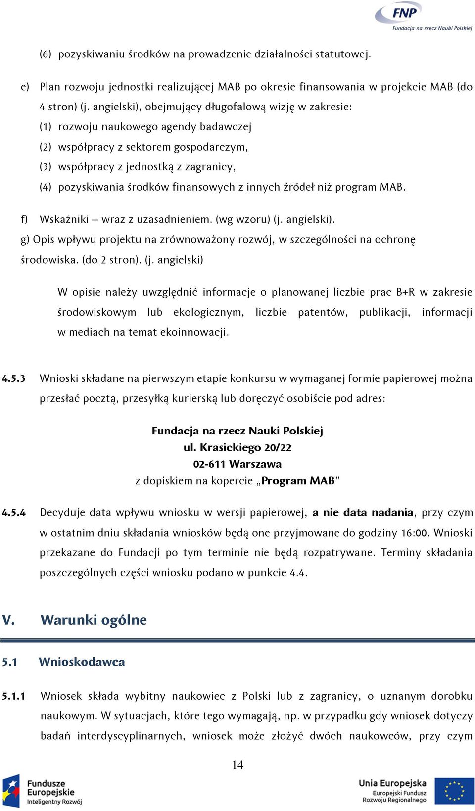 finansowych z innych źródeł niż program MAB. f) Wskaźniki wraz z uzasadnieniem. (wg wzoru) (j. angielski). g) Opis wpływu projektu na zrównoważony rozwój, w szczególności na ochronę środowiska.