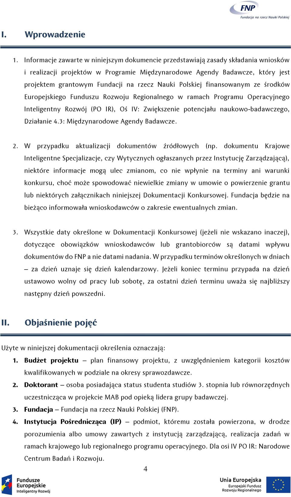 Nauki Polskiej finansowanym ze środków Europejskiego Funduszu Rozwoju Regionalnego w ramach Programu Operacyjnego Inteligentny Rozwój (PO IR), Oś IV: Zwiększenie potencjału naukowo-badawczego,