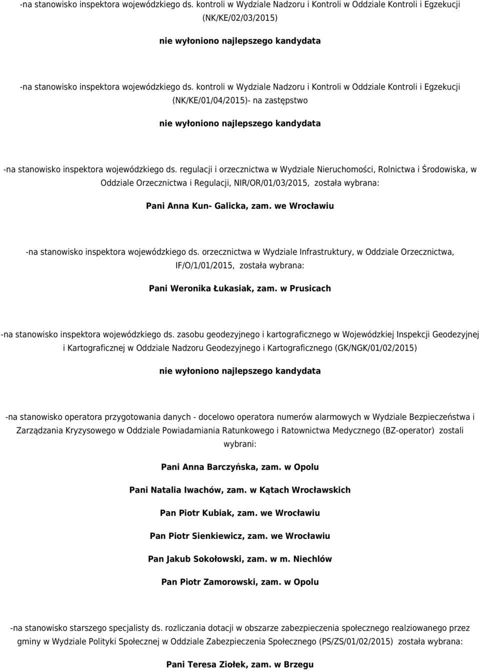 regulacji i orzecznictwa w Wydziale Nieruchomości, Rolnictwa i Środowiska, w Oddziale Orzecznictwa i Regulacji, NIR/OR/01/03/2015, została wybrana: Pani Anna Kun- Galicka, zam.