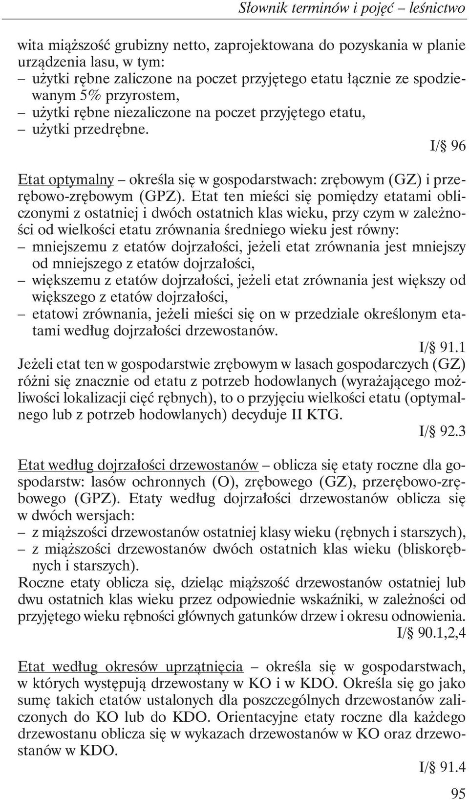 Etat ten mieści się pomiędzy etatami obliczonymi z ostatniej i dwóch ostatnich klas wieku, przy czym w zależności od wielkości etatu zrównania średniego wieku jest równy: mniejszemu z etatów