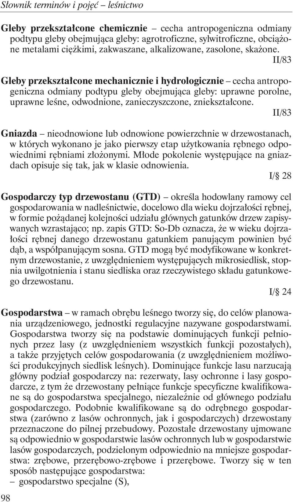 II/83 Gniazda nieodnowione lub odnowione powierzchnie w drzewostanach, w których wykonano je jako pierwszy etap użytkowania rębnego odpowiednimi rębniami złożonymi.