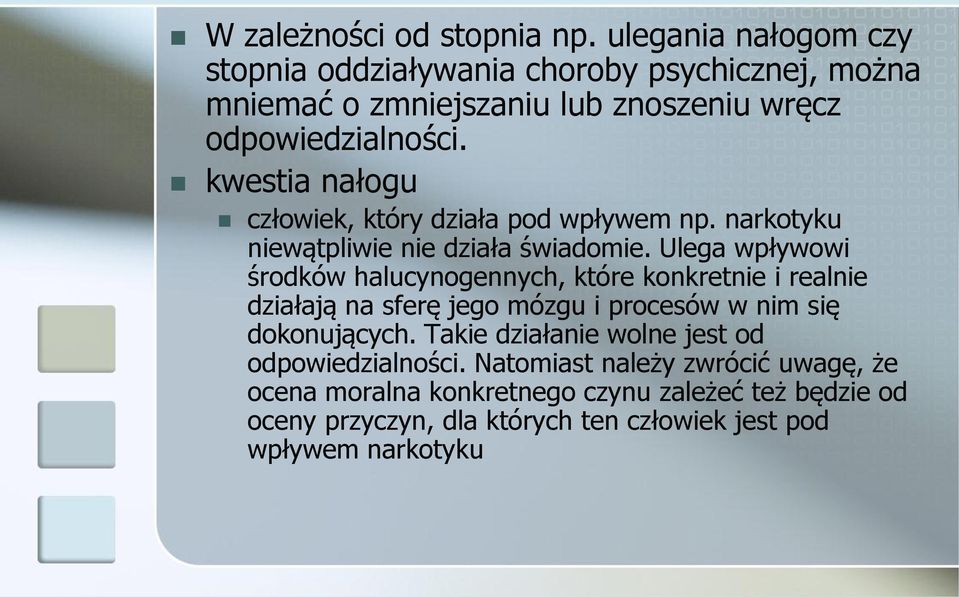 kwestia nałogu człowiek, który działa pod wpływem np. narkotyku niewątpliwie nie działa świadomie.