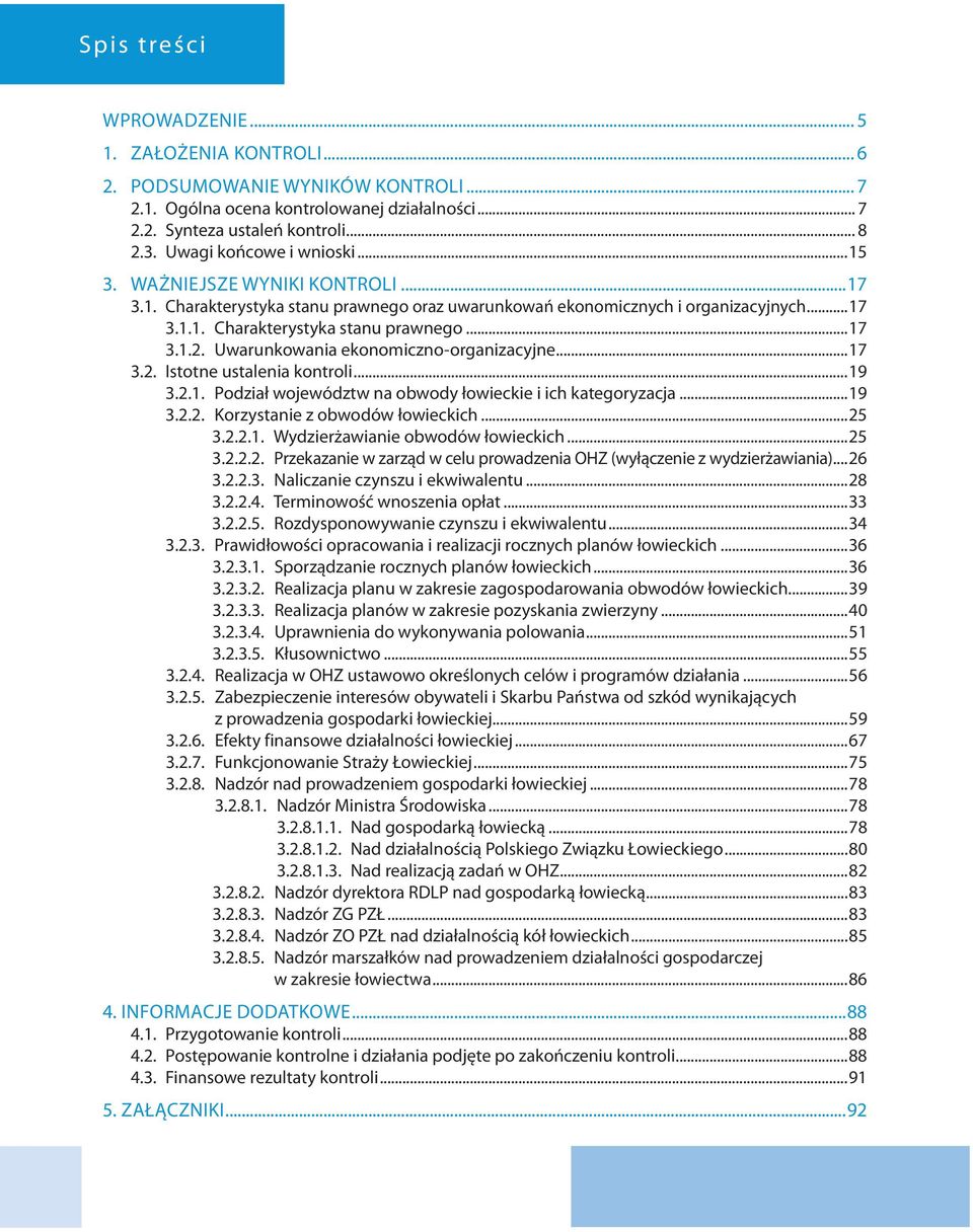 Uwarunkowania ekonomiczno-organizacyjne...17 3.2. Istotne ustalenia kontroli...19 3.2.1. Podział województw na obwody łowieckie i ich kategoryzacja...19 3.2.2. Korzystanie z obwodów łowieckich...25 3.