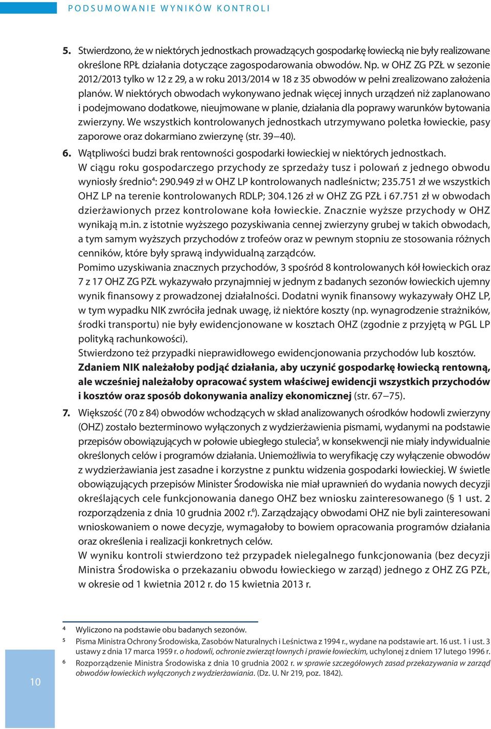 w OHZ ZG PZŁ w sezonie 2012/2013 tylko w 12 z 29, a w roku 2013/2014 w 18 z 35 obwodów w pełni zrealizowano założenia planów.