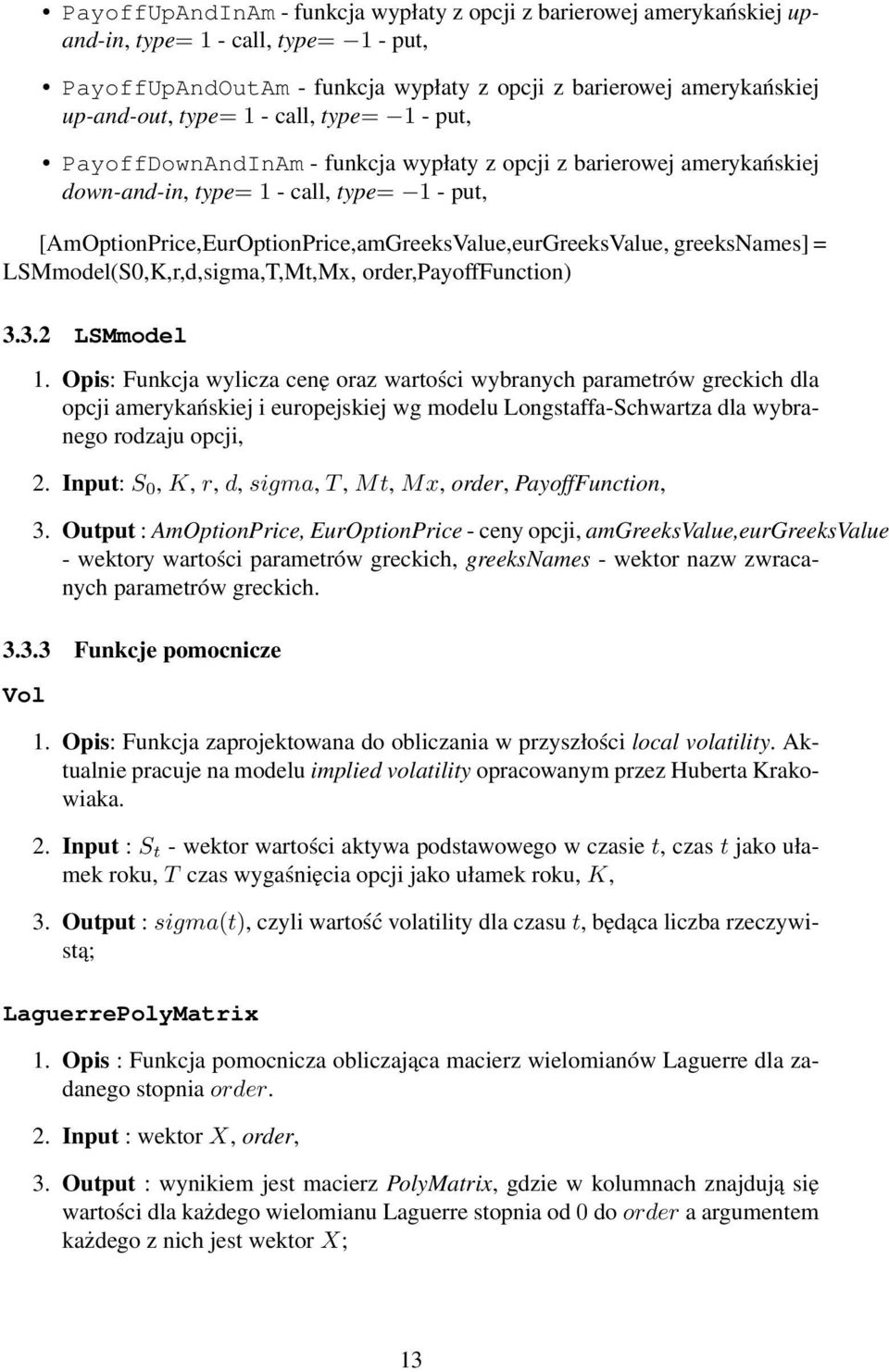 greeksnames] = LSMmodel(S0,K,r,d,sigma,T,Mt,Mx, order,payofffunction) 3.3.2 LSMmodel 1.