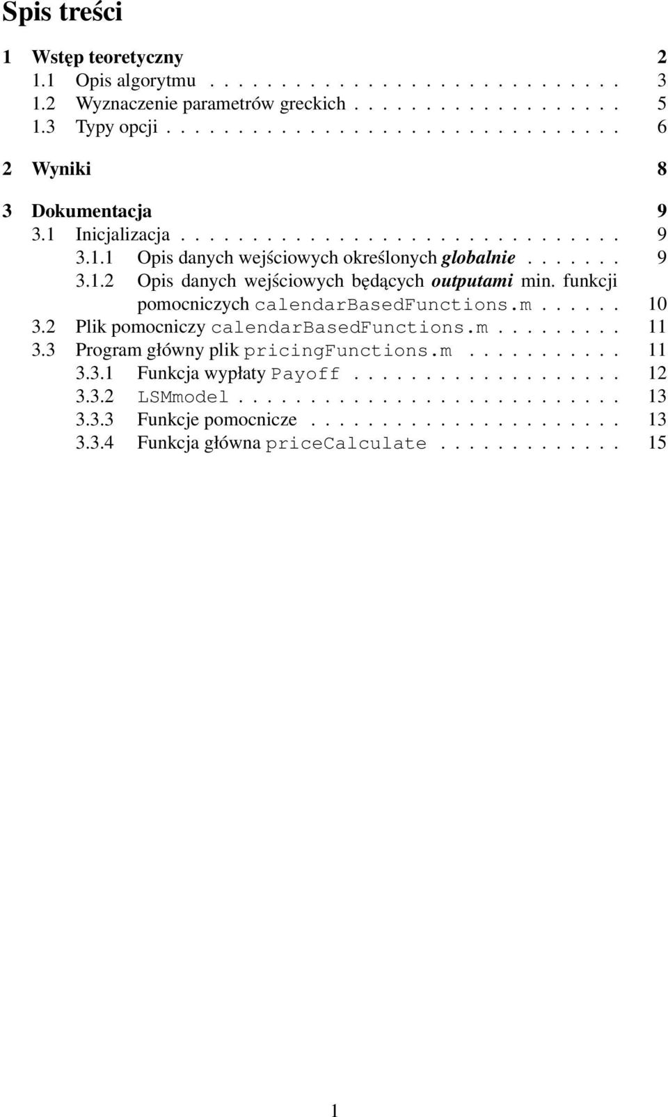 funkcji pomocniczych calendarbasedfunctions.m...... 10 3.2 Plik pomocniczy calendarbasedfunctions.m......... 11 3.3 Program główny plik pricingfunctions.m........... 11 3.3.1 Funkcja wypłaty Payoff.