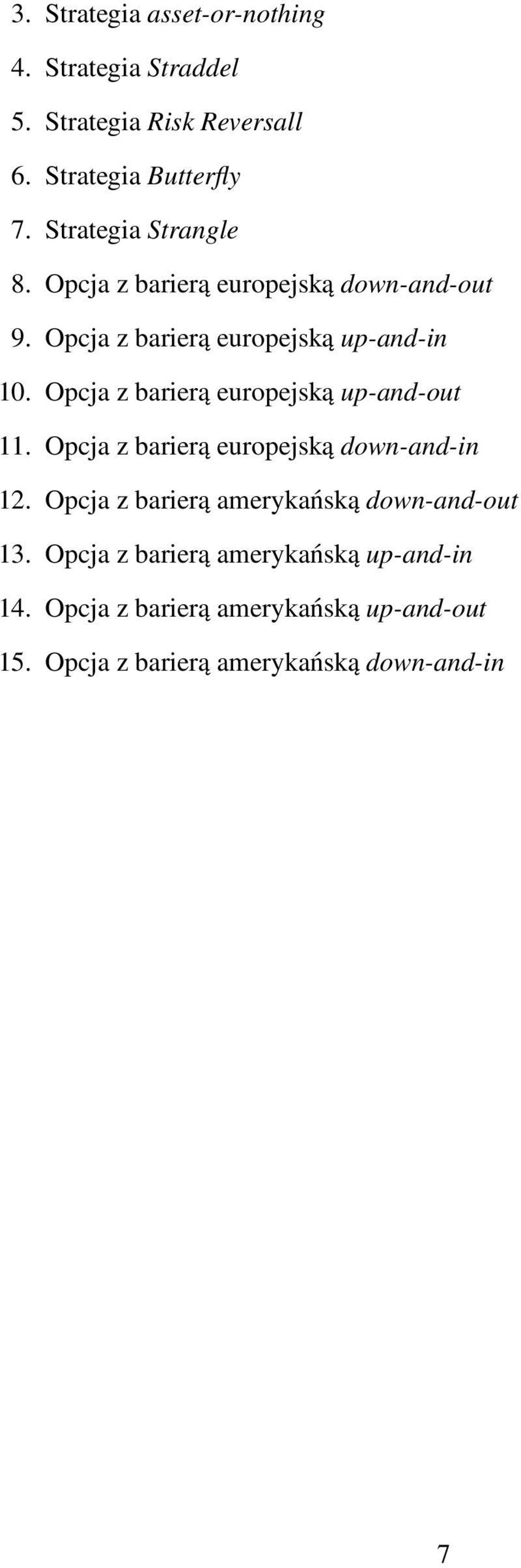 Opcja z barierą europejską up-and-out 11. Opcja z barierą europejską down-and-in 12.