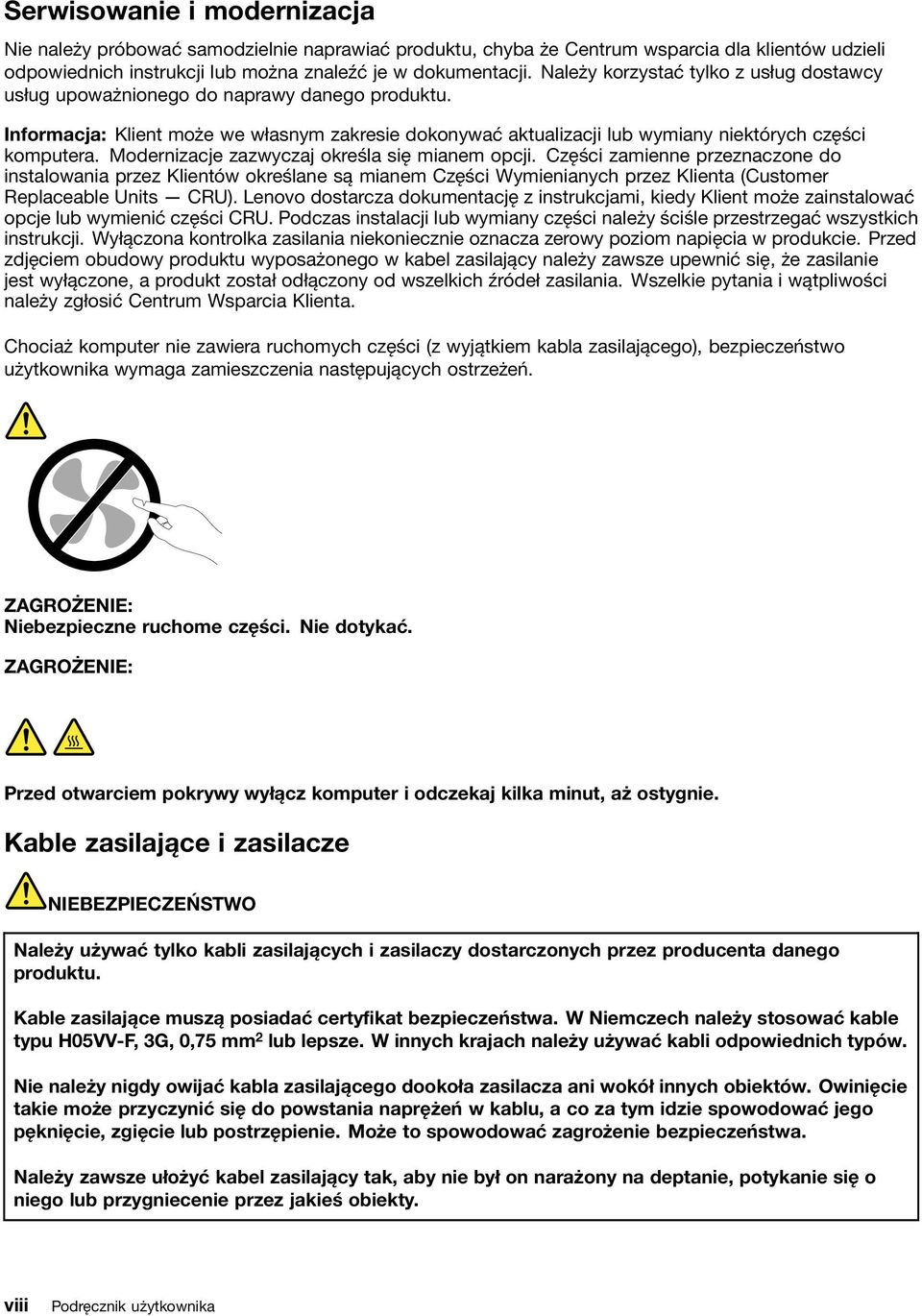 Modernizacje zazwyczaj określa się mianem opcji. Części zamienne przeznaczone do instalowania przez Klientów określane są mianem Części Wymienianych przez Klienta (Customer Replaceable Units CRU).