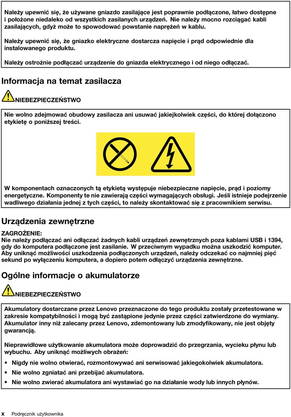 Należy upewnić się, że gniazko elektryczne dostarcza napięcie i prąd odpowiednie dla instalowanego produktu. Należy ostrożnie podłączać urządzenie do gniazda elektrycznego i od niego odłączać.