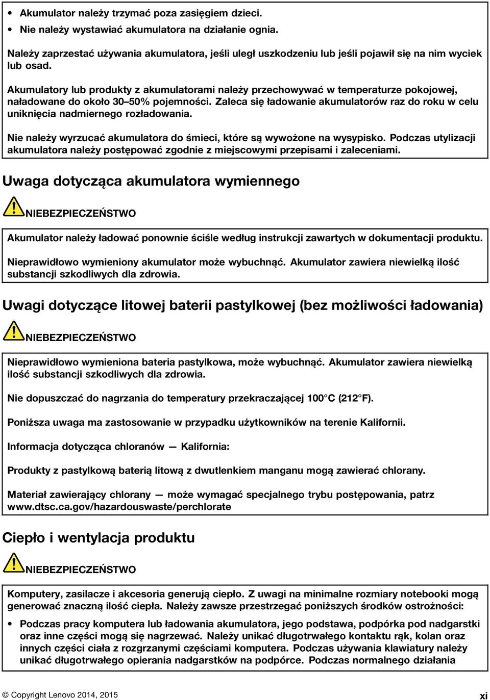 Akumulatory lub produkty z akumulatorami należy przechowywać w temperaturze pokojowej, naładowane do około 30 50% pojemności.