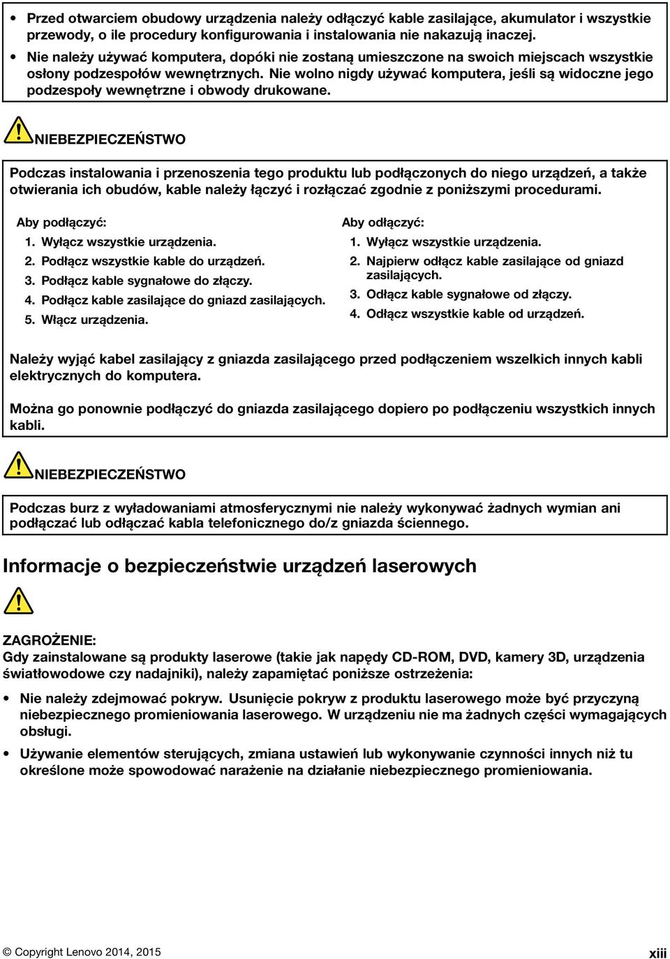 Nie wolno nigdy używać komputera, jeśli są widoczne jego podzespoły wewnętrzne i obwody drukowane.