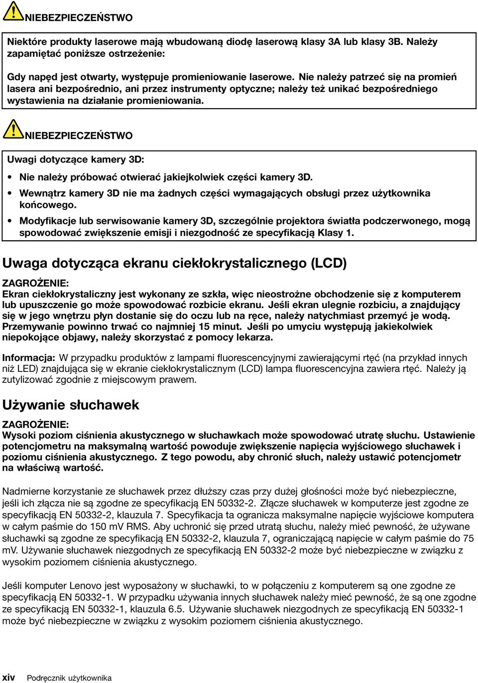 NIEBEZPIECZEŃSTWO Uwagi dotyczące kamery 3D: Nie należy próbować otwierać jakiejkolwiek części kamery 3D. Wewnątrz kamery 3D nie ma żadnych części wymagających obsługi przez użytkownika końcowego.