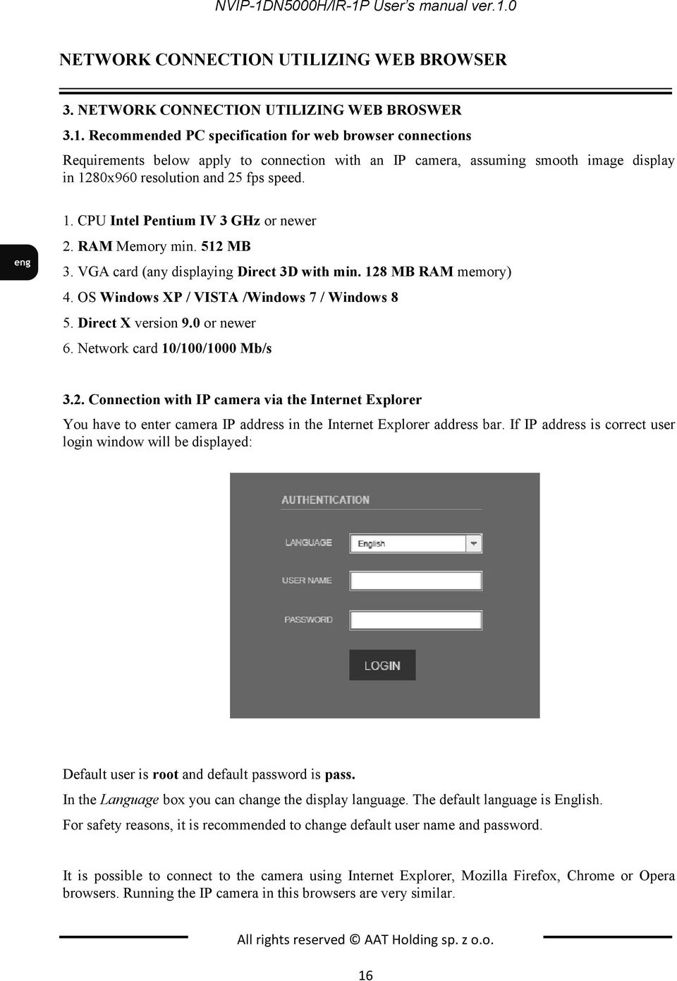 Direct X version 9.0 or newer 6. Network card 10/100/1000 Mb/s 3.2. Connection with IP camera via the Internet Explorer You have to enter camera IP address in the Internet Explorer address bar.