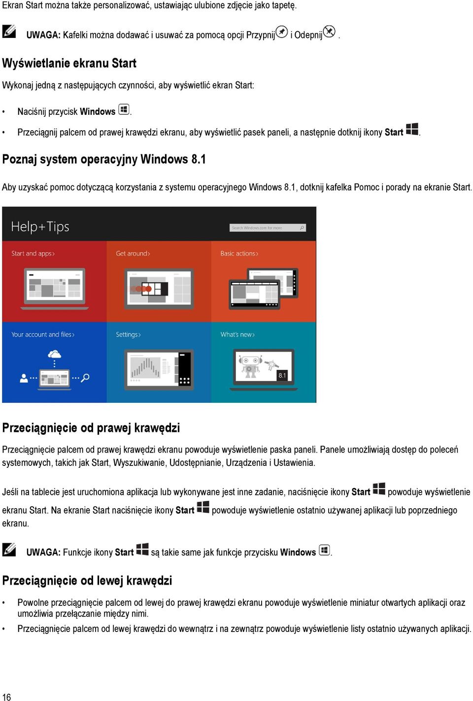 Przeciągnij palcem od prawej krawędzi ekranu, aby wyświetlić pasek paneli, a następnie dotknij ikony Start. Poznaj system operacyjny Windows 8.