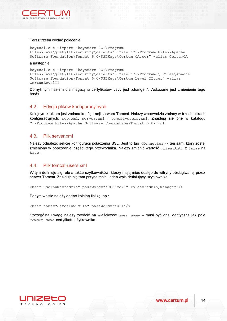 0\SSLKeys\Certum Level II.cer" -alias CertumLevelII Domyślnym hasłem dla magazynu certyfikatów Javy jest changeit. Wskazane jest zmienienie tego hasła. 4.2.