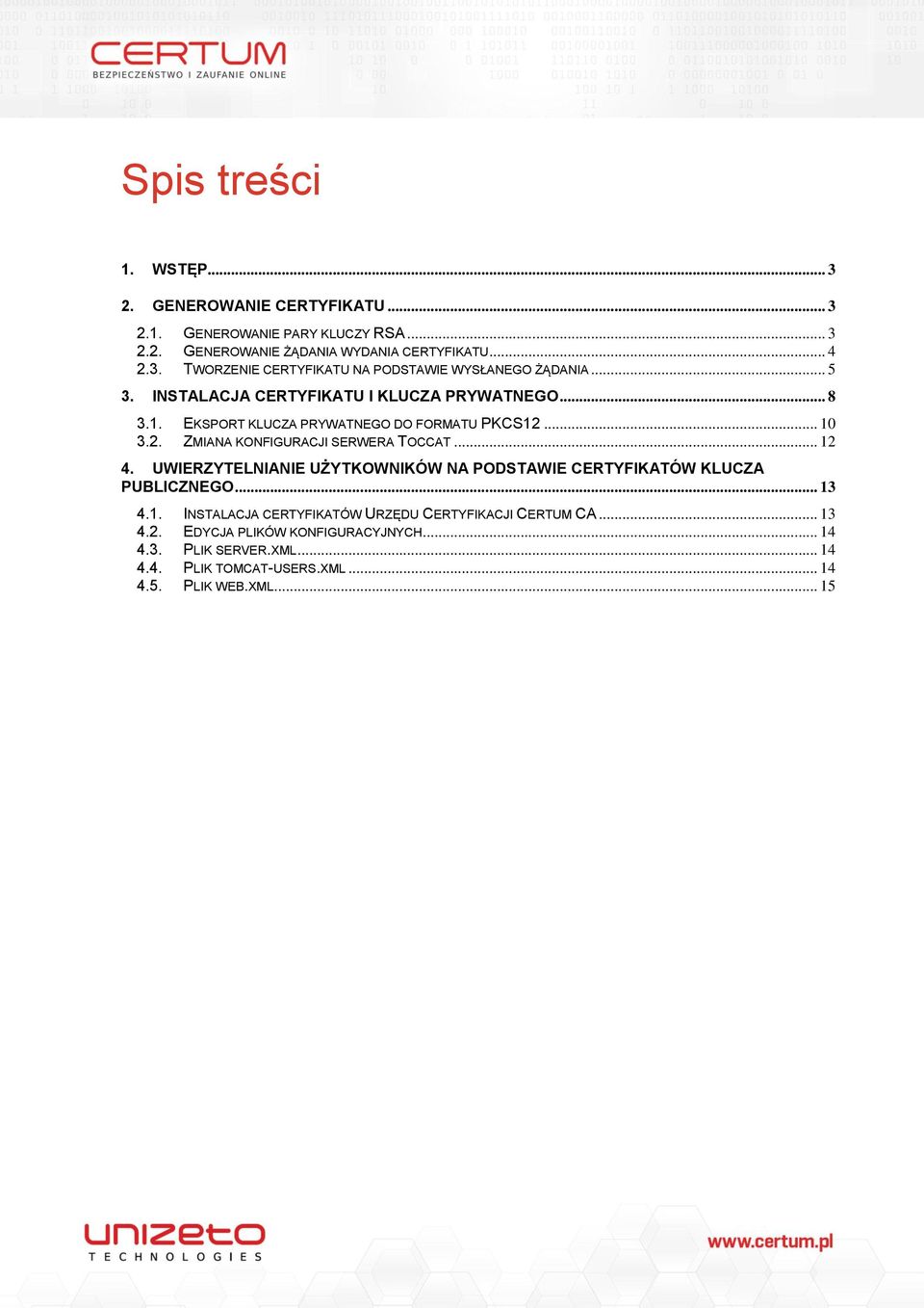 UWIERZYTELNIANIE UŻYTKOWNIKÓW NA PODSTAWIE CERTYFIKATÓW KLUCZA PUBLICZNEGO... 13 4.1. INSTALACJA CERTYFIKATÓW URZĘDU CERTYFIKACJI CERTUM CA... 13 4.2.