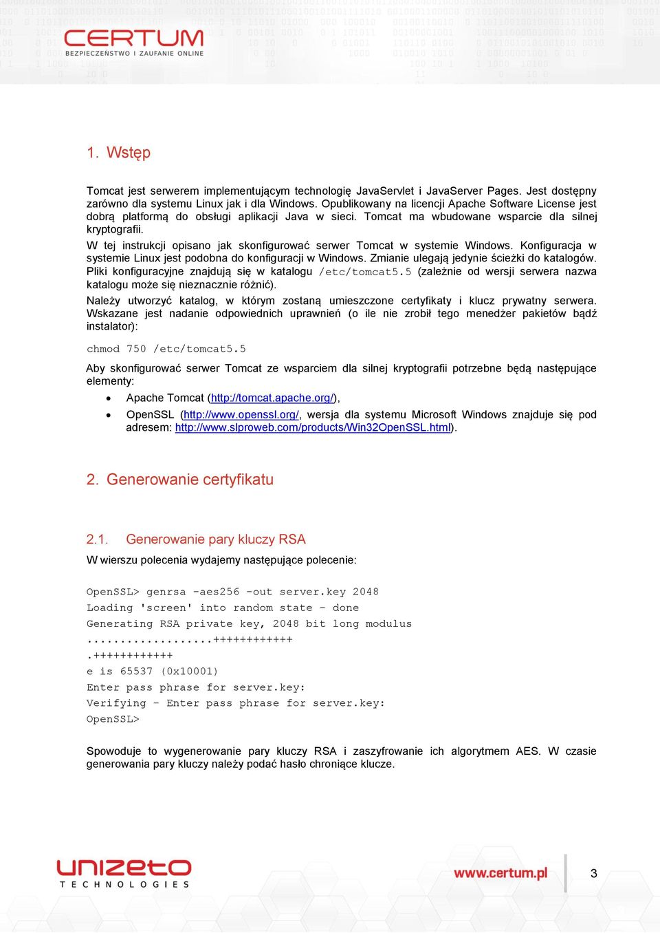 W tej instrukcji opisano jak skonfigurować serwer Tomcat w systemie Windows. Konfiguracja w systemie Linux jest podobna do konfiguracji w Windows. Zmianie ulegają jedynie ścieżki do katalogów.