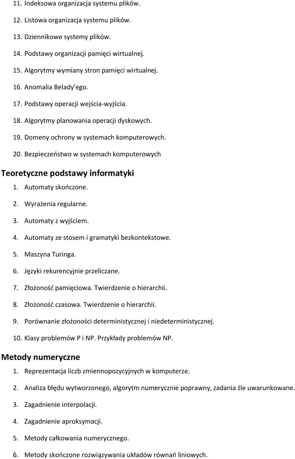 20. Bezpieczeństwo w systemach komputerowych 1. Automaty skończone. 2. Wyrażenia regularne. 3. Automaty z wyjściem. 4. Automaty ze stosem i gramatyki bezkontekstowe. 5. Maszyna Turinga. 6.