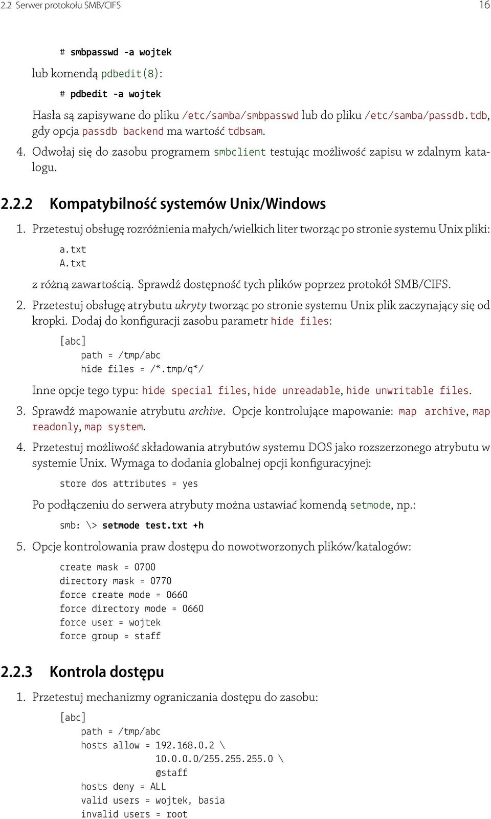 Przetestuj obsługę rozróżnienia małych/wielkich liter tworząc po stronie systemu Unix pliki: a.txt A.txt z różną zawartością. Sprawdź dostępność tych plików poprzez protokół SMB/CIFS. 2.