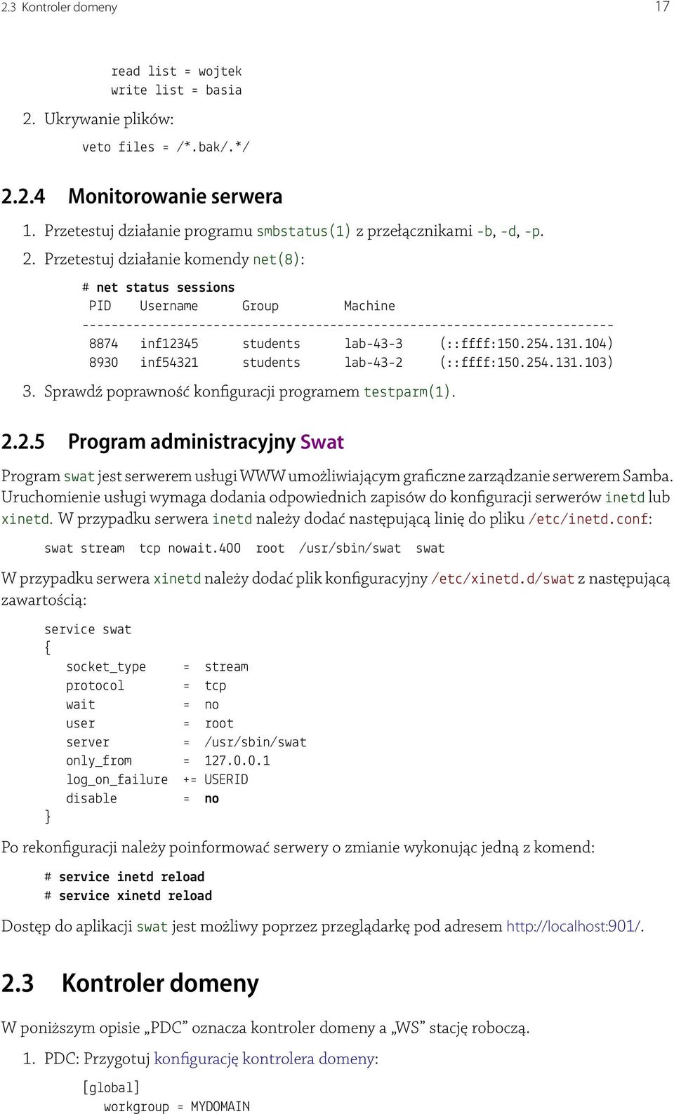 Przetestuj działanie komendy net(8): # net status sessions PID Username Group Machine ------------------------------------------------------------------------- 8874 inf12345 students lab-43-3