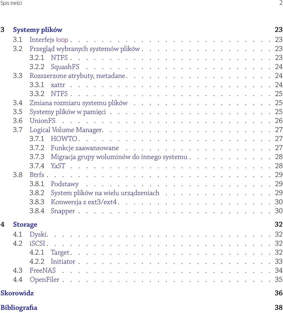 ................. 25 3.5 Systemy plików w pamięci..................... 25 3.6 UnionFS........................... 26 3.7 Logical Volume Manager...................... 27 3.7.1 HOWTO......................... 27 3.7.2 Funkcje zaawansowane.