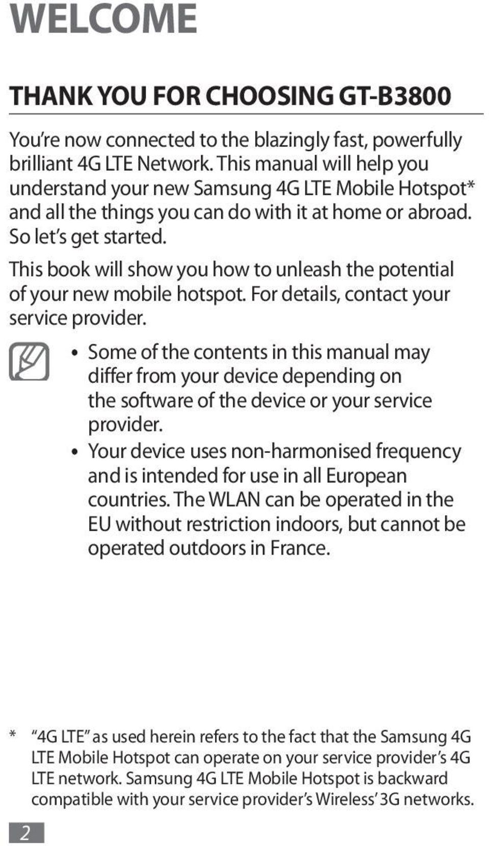 This book will show you how to unleash the potential of your new mobile hotspot. For details, contact your service provider.