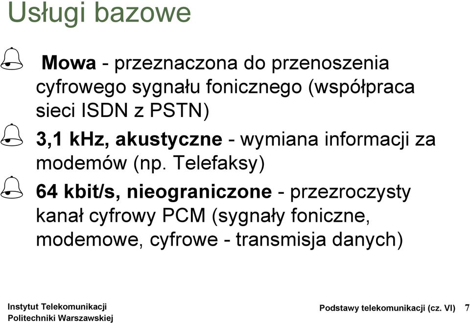 (np. Telefaksy) 64 kbit/s, nieograniczone - przezroczysty kanał cyfrowy PCM