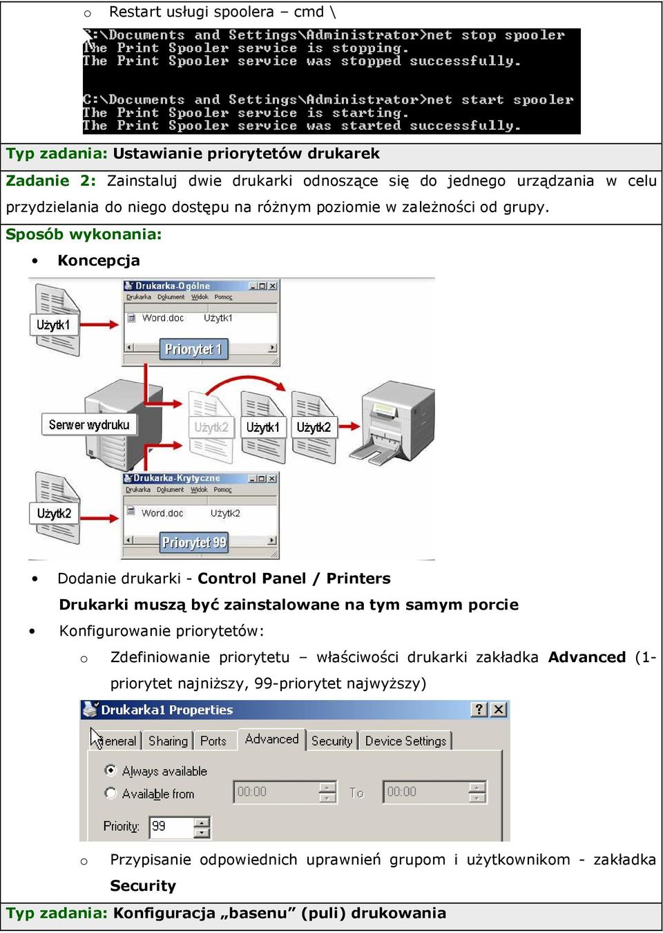 Koncepcja Dodanie drukarki - Control Panel / Printers Drukarki muszą być zainstalowane na tym samym porcie Konfigurowanie priorytetów: o Zdefiniowanie