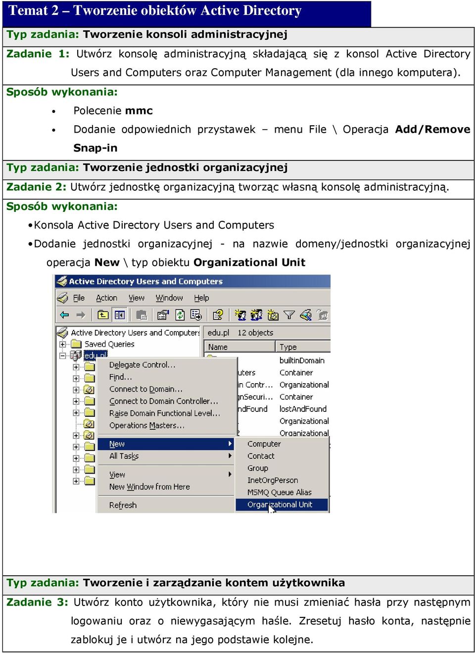 Polecenie mmc Dodanie odpowiednich przystawek menu File \ Operacja Add/Remove Snap-in Typ zadania: Tworzenie jednostki organizacyjnej Zadanie 2: Utwórz jednostkę organizacyjną tworząc własną konsolę