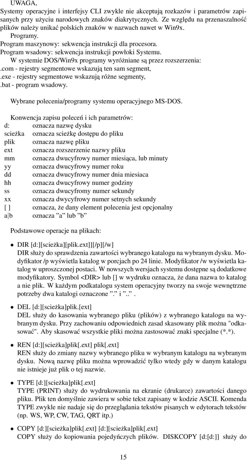 Program wsadowy: sekwencja instrukcji powłoki Systemu. W systemie DOS/Win9x programy wyróżniane są przez rozszerzenia:.com - rejestry segmentowe wskazują ten sam segment,.