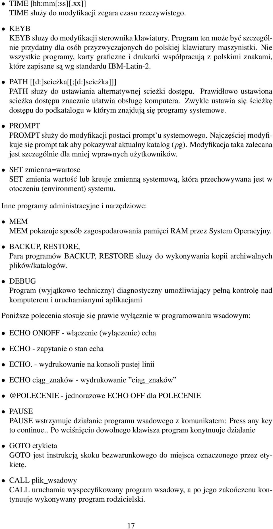 Nie wszystkie programy, karty graficzne i drukarki współpracują z polskimi znakami, które zapisane są wg standardu IBM-Latin-2.