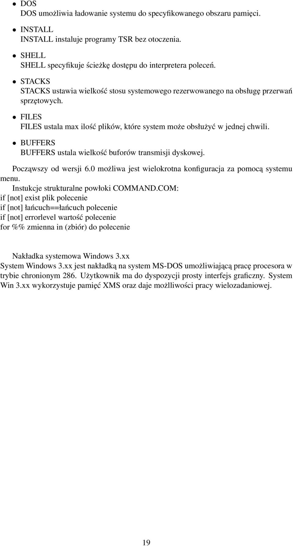 BUFFERS BUFFERS ustala wielkość buforów transmisji dyskowej. Począwszy od wersji 6.0 możliwa jest wielokrotna konfiguracja za pomocą systemu menu. Instukcje strukturalne powłoki COMMAND.