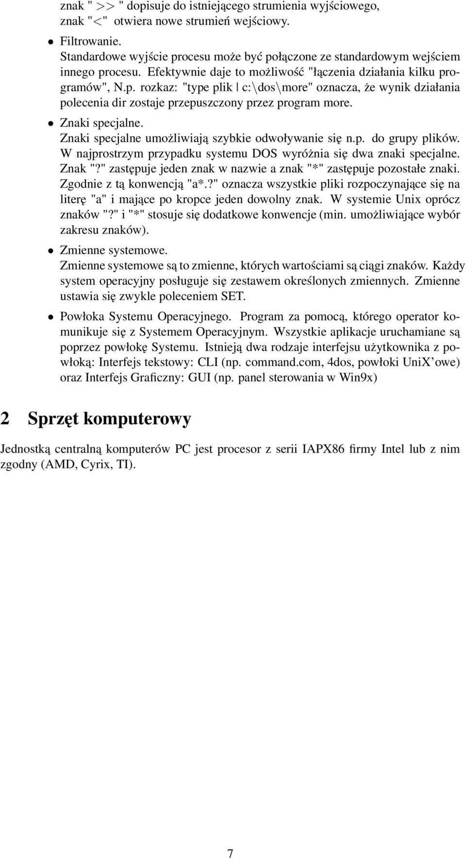 Znaki specjalne. Znaki specjalne umożliwiają szybkie odwoływanie się n.p. do grupy plików. W najprostrzym przypadku systemu DOS wyróżnia się dwa znaki specjalne. Znak "?