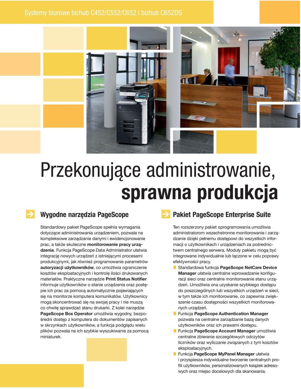 Funkcja PageScope Data Administrator ułatwia integrację nowych urządzeń z istniejącymi procesami produkcyjnymi, jak również programowanie parametrów autoryzacji użytkowników, co umożliwia