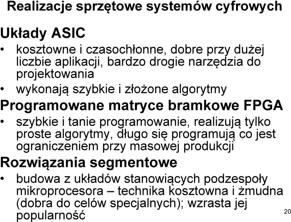 realizują tylko proste algorytmy, długo się programują co jest ograniczeniem przy masowej produkcji Rozwiązania segmentowe budowa