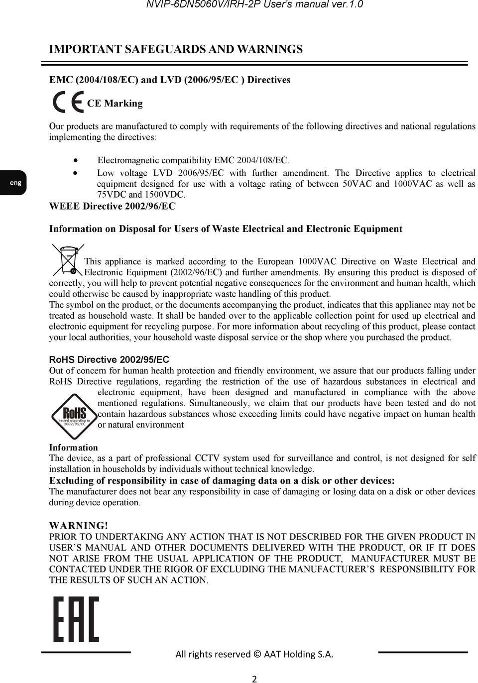 regulations implementing the directives: Electromagnetic compatibility EMC 2004/108/EC. Low voltage LVD 2006/95/EC with further amendment.